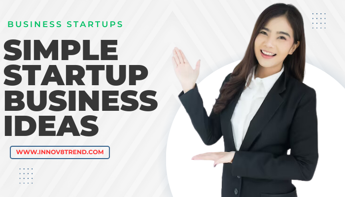 5 Simple Startup Business Ideas for Beginners